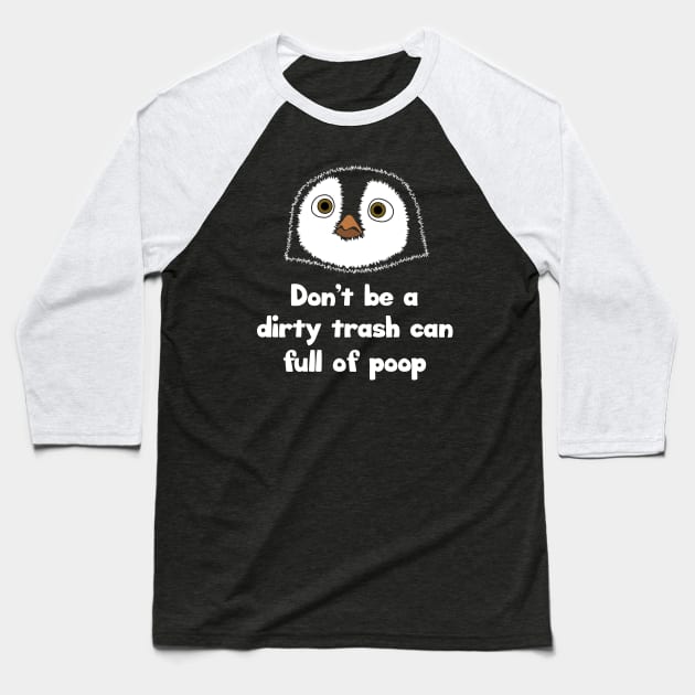 Don't be a dirty trash can full of poop Baseball T-Shirt by Barn Shirt USA